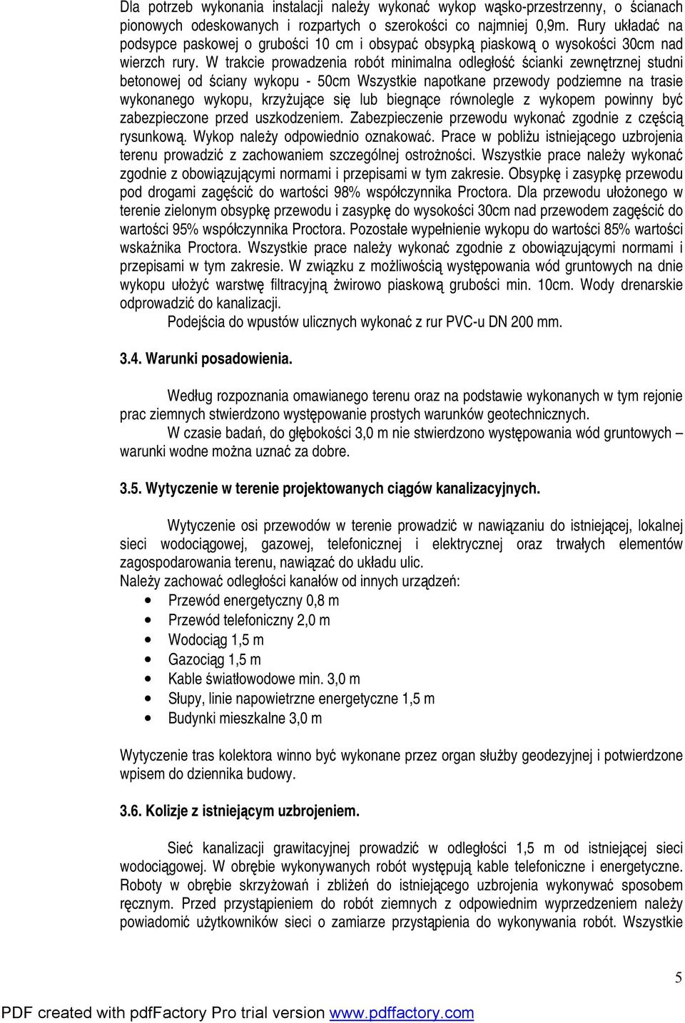 W trakcie prowadzenia robót minimalna odległość ścianki zewnętrznej studni betonowej od ściany wykopu - 50cm Wszystkie napotkane przewody podziemne na trasie wykonanego wykopu, krzyżujące się lub