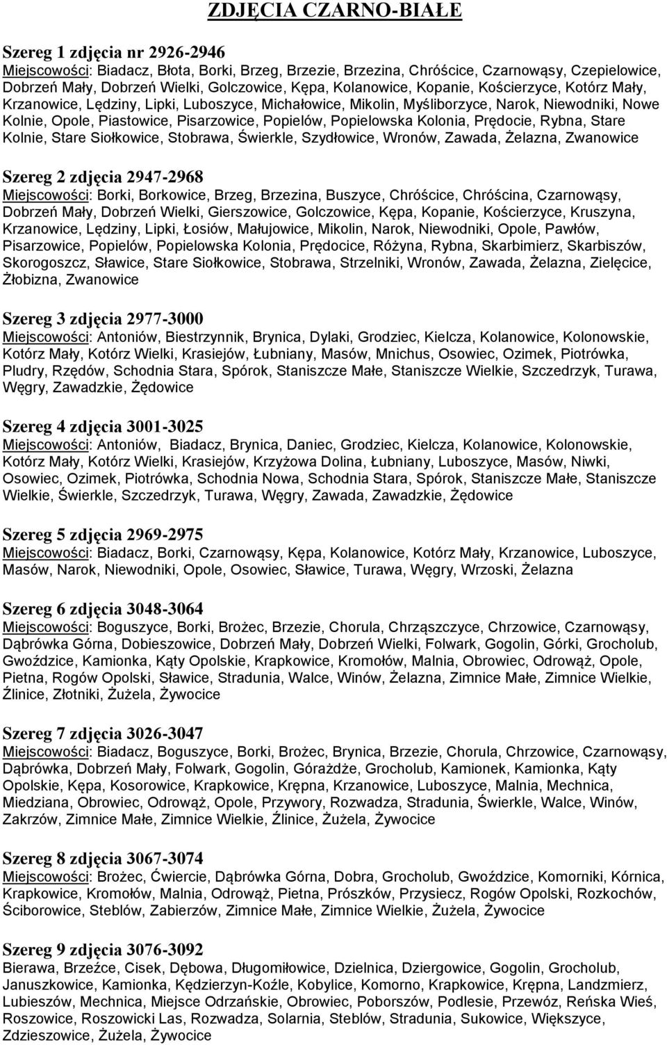 Kolonia, Prędocie, Rybna, Stare Kolnie, Stare Siołkowice, Stobrawa, Świerkle, Szydłowice, Wronów, Zawada, Żelazna, Zwanowice Szereg 2 zdjęcia 2947-2968 : Borki, Borkowice, Brzeg, Brzezina, Buszyce,