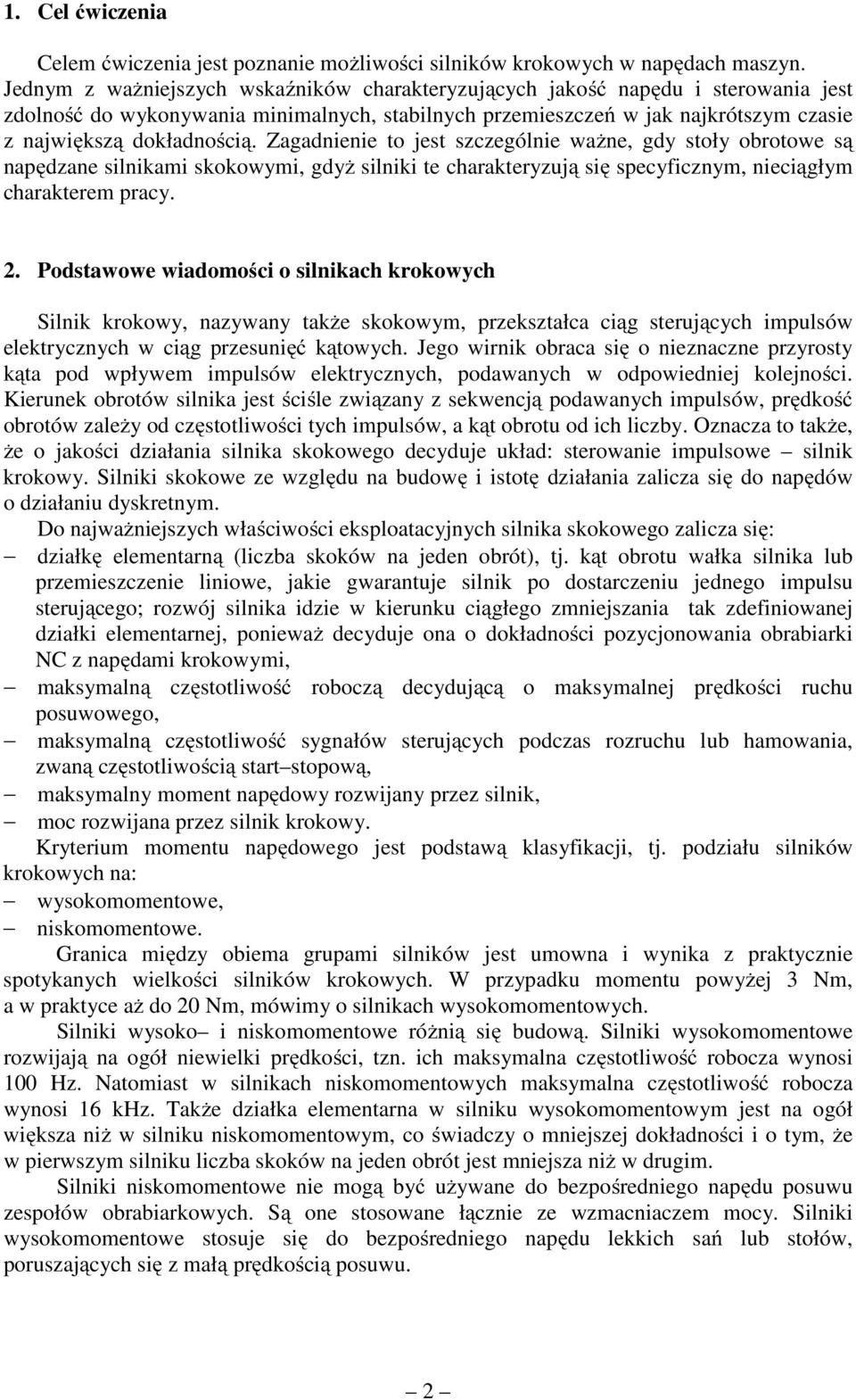 Zagadnienie to jest szczególnie ważne, gdy stoły obrotowe są napędzane silnikami skokowymi, gdyż silniki te charakteryzują się specyficznym, nieciągłym charakterem pracy. 2.