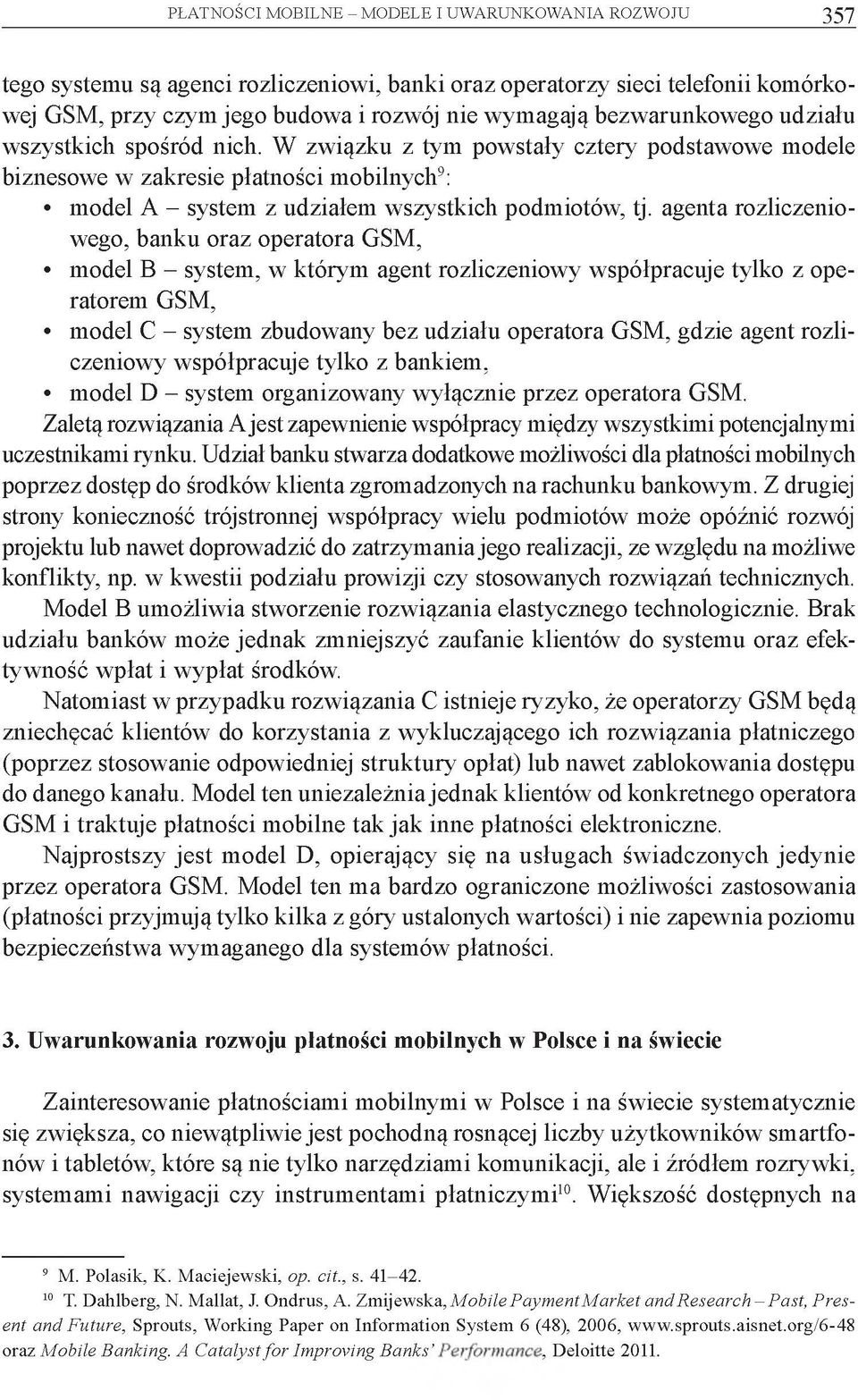 agenta rozliczeniowego, banku oraz operatora GSM, model B - system, w którym agent rozliczeniowy współpracuje tylko z operatorem GSM, model C - system zbudowany bez udziału operatora GSM, gdzie agent