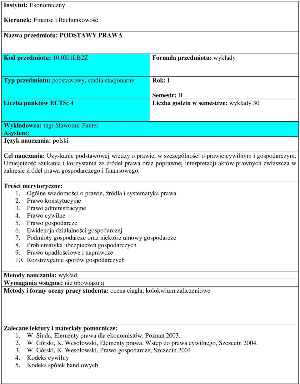 Asystent: Cel nauczania: Uzyskanie podstawowej wiedzy o prawie, w szczególności o prawie cywilnym i gospodarczym.