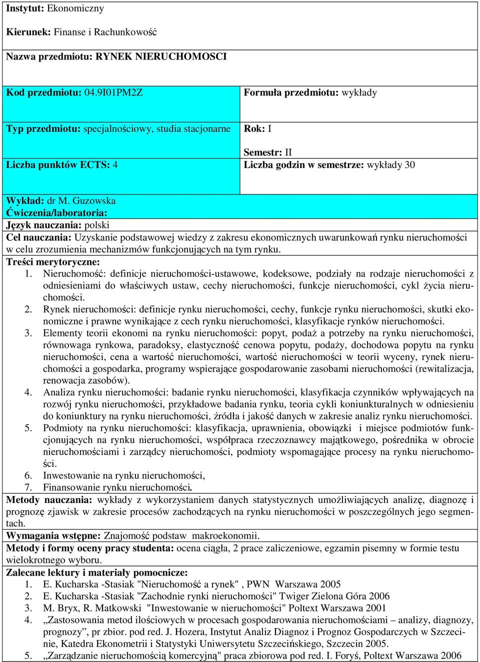 Guzowska Ćwiczenia/laboratoria: Cel nauczania: Uzyskanie podstawowej wiedzy z zakresu ekonomicznych uwarunkowań rynku nieruchomości w celu zrozumienia mechanizmów funkcjonujących na tym rynku. 1.