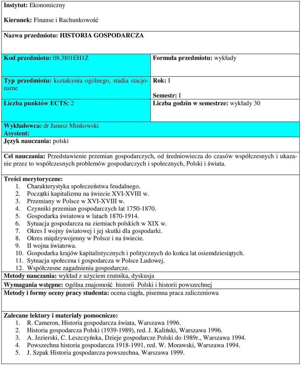 Minkowski Asystent: Cel nauczania: Przedstawienie przemian gospodarczych, od średniowiecza do czasów współczesnych i ukazanie przez to współczesnych problemów gospodarczych i społecznych, Polski i