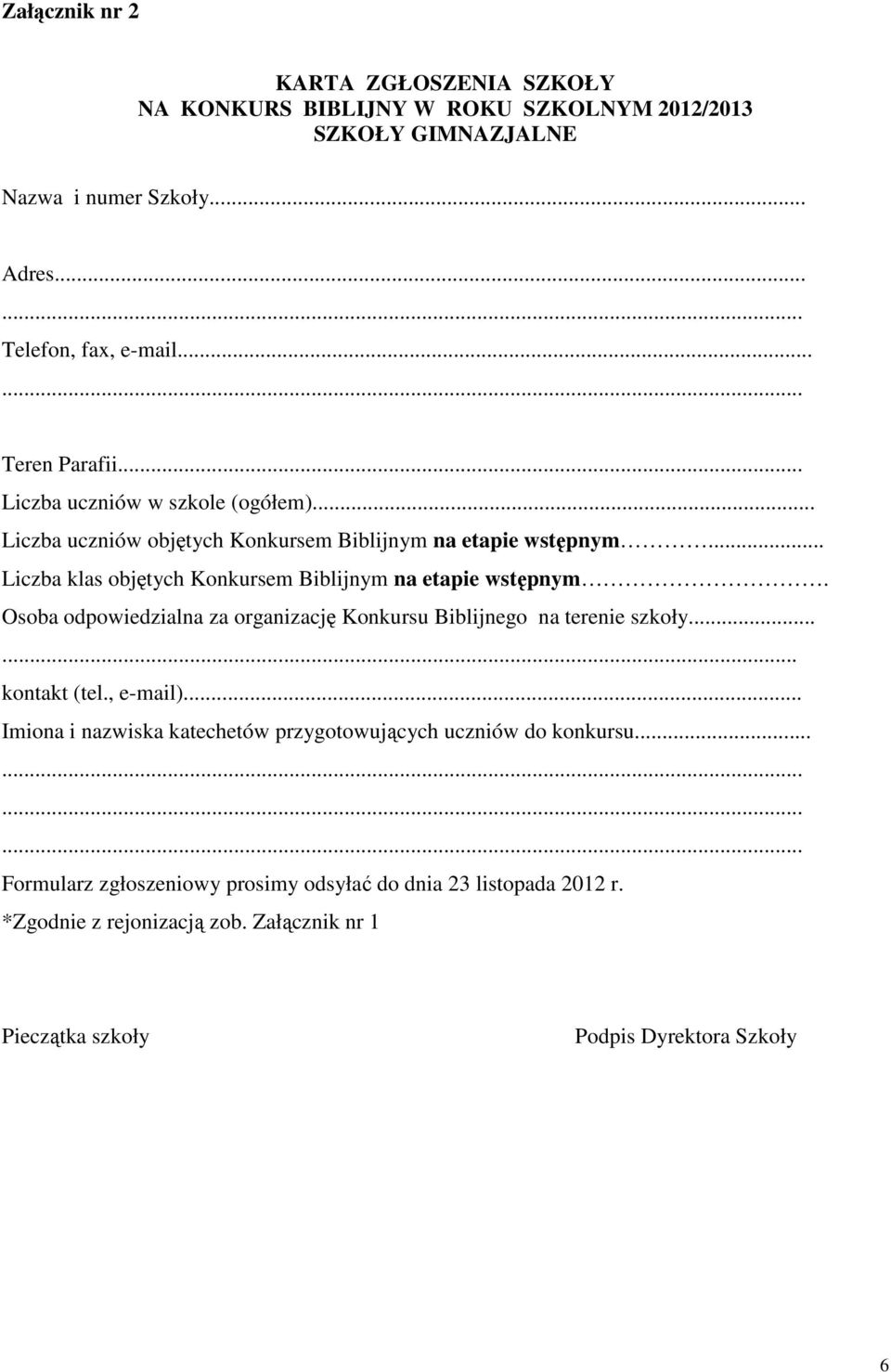 .. Liczba klas objętych Konkursem Biblijnym na etapie wstępnym. Osoba odpowiedzialna za organizację Konkursu Biblijnego na terenie szkoły...... kontakt (tel., e-mail).