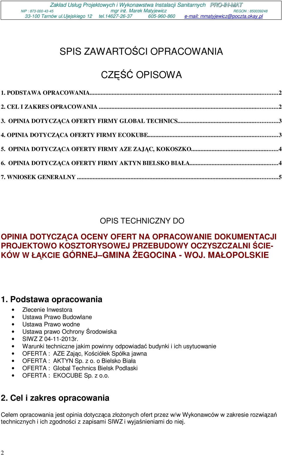 ..5 OPIS TECHNICZNY DO OPINIA DOTYCZĄCA OCENY OFERT NA OPRACOWANIE DOKUMENTACJI PROJEKTOWO KOSZTORYSOWEJ PRZEBUDOWY OCZYSZCZALNI ŚCIE- KÓW W ŁĄKCIE GÓRNEJ GMINA ŻEGOCINA - WOJ. MAŁOPOLSKIE 1.