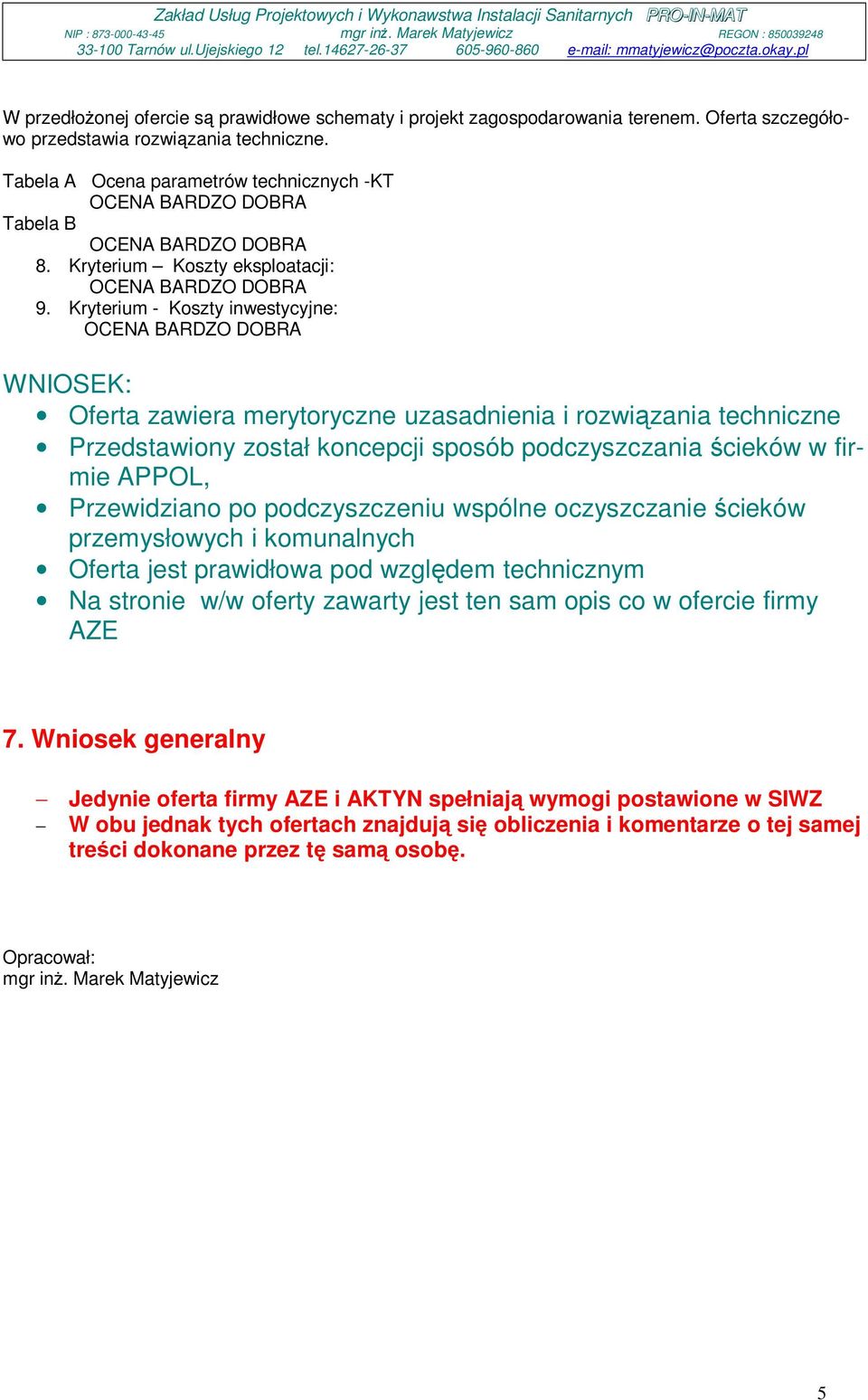 podczyszczeniu wspólne oczyszczanie ścieków przemysłowych i komunalnych Oferta jest prawidłowa pod względem technicznym Na stronie w/w oferty zawarty jest ten sam opis co w ofercie firmy AZE 7.