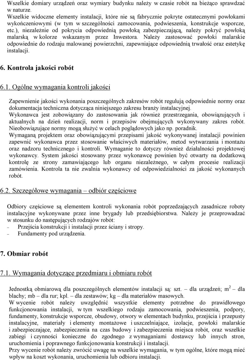 ), niezależnie od pokrycia odpowiednią powłoką zabezpieczającą, należy pokryć powłoką malarską w kolorze wskazanym przez Inwestora.