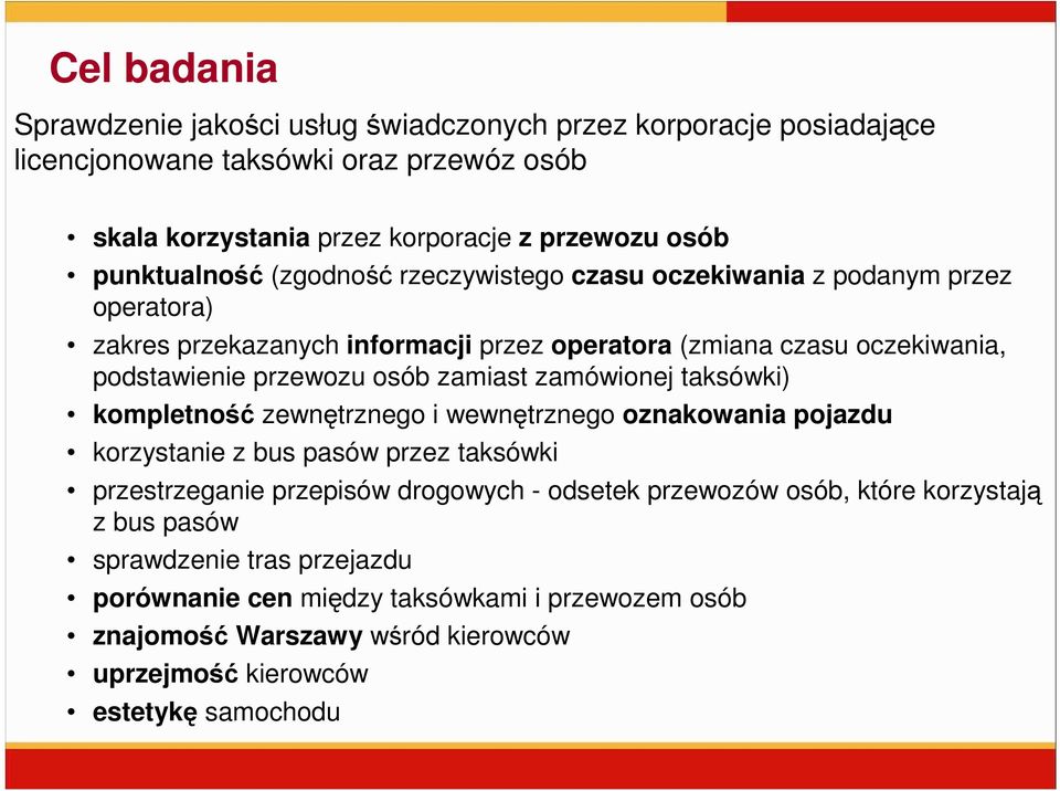 osób zamiast zamówionej taksówki) kompletność zewnętrznego i wewnętrznego oznakowania pojazdu korzystanie z bus pasów przez taksówki przestrzeganie przepisów drogowych - odsetek