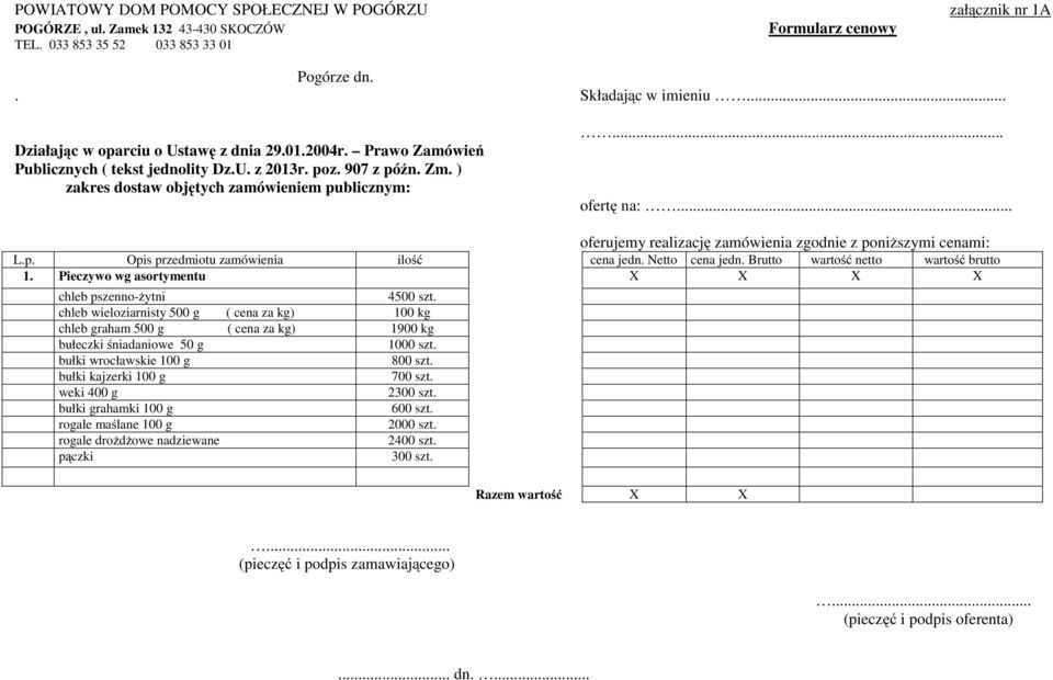 .. oferujemy realizację zamówienia zgodnie z poniższymi cenami: L.p. Opis przedmiotu zamówienia ilość cena jedn. Netto cena jedn. Brutto wartość netto wartość brutto 1.