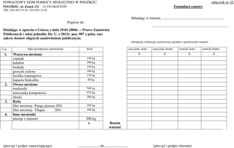 ..... oferujemy realizację zamówienia zgodnie z poniższymi cenami: L.p. Opis przedmiotu zamówienia Ilość cena jedn. netto cena jedn. brutto wartość netto wartość brutto 1.