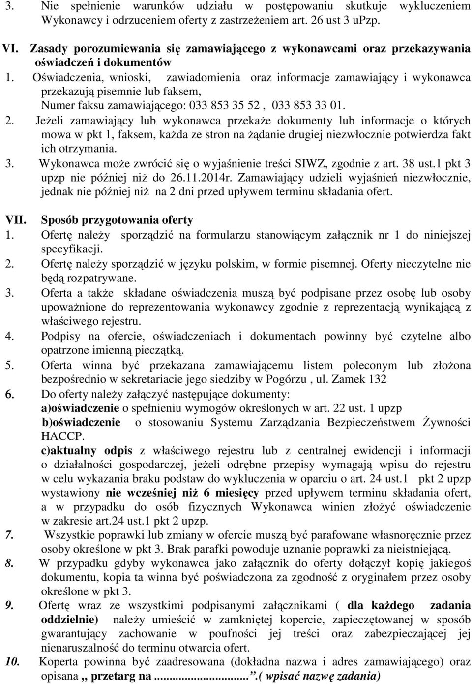 Oświadczenia, wnioski, zawiadomienia oraz informacje zamawiający i wykonawca przekazują pisemnie lub faksem, Numer faksu zamawiającego: 033 853 35 52, 033 853 33 01. 2.