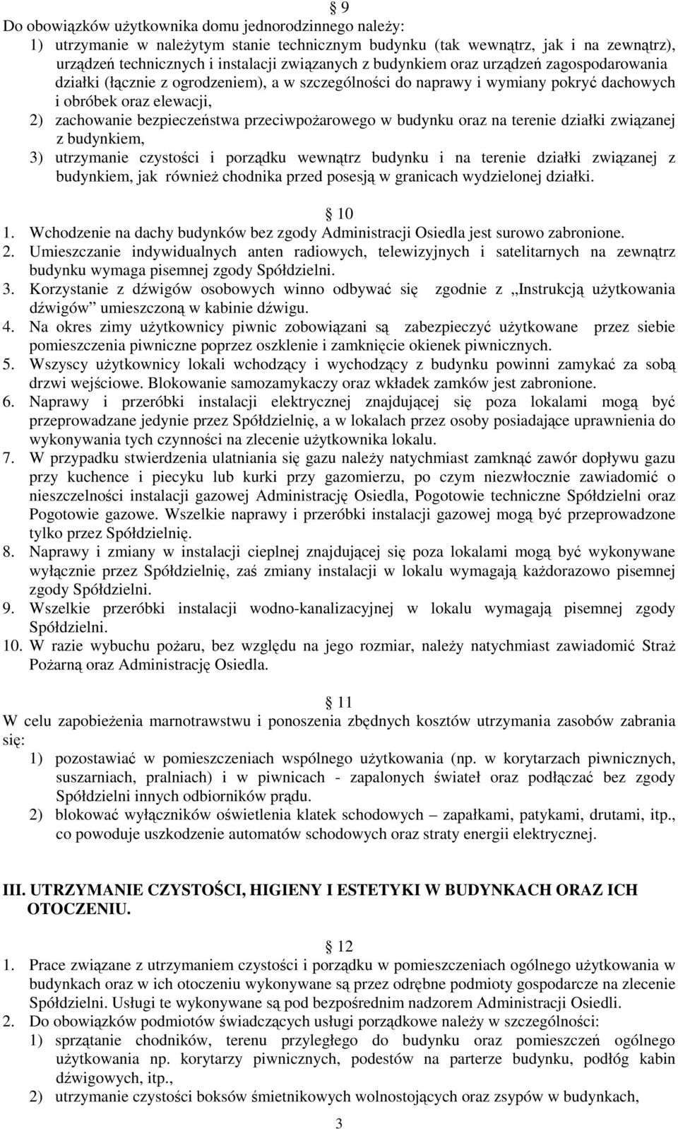 przeciwpożarowego w budynku oraz na terenie działki związanej z budynkiem, 3) utrzymanie czystości i porządku wewnątrz budynku i na terenie działki związanej z budynkiem, jak również chodnika przed