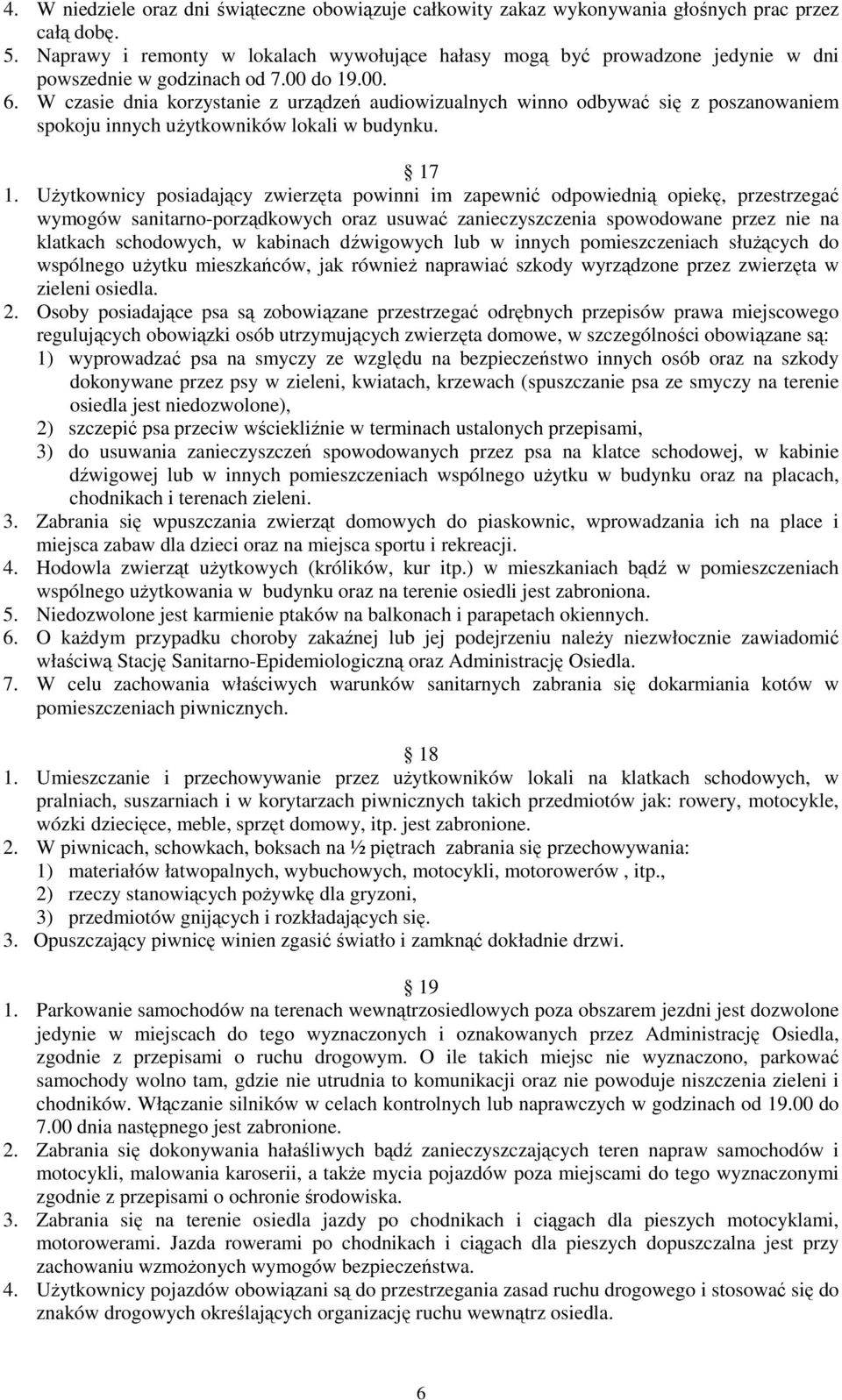 W czasie dnia korzystanie z urządzeń audiowizualnych winno odbywać się z poszanowaniem spokoju innych użytkowników lokali w budynku. 17 1.