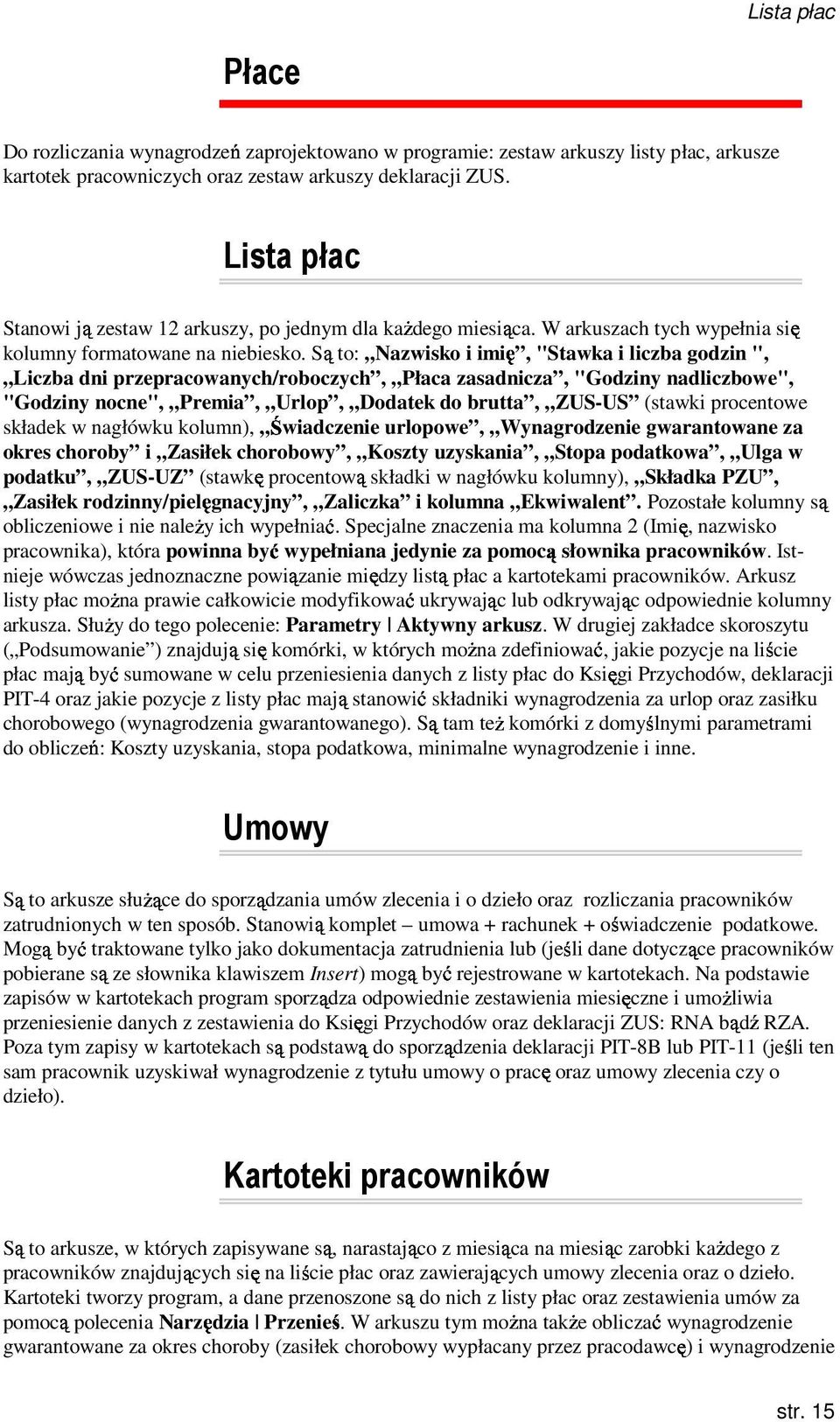 to: Nazwisko i imię, "Stawka i liczba godzin ", Liczba dni przepracowanych/roboczych, Płaca zasadnicza, "Godziny nadliczbowe", "Godziny nocne", Premia, Urlop, Dodatek do brutta, ZUS-US (stawki