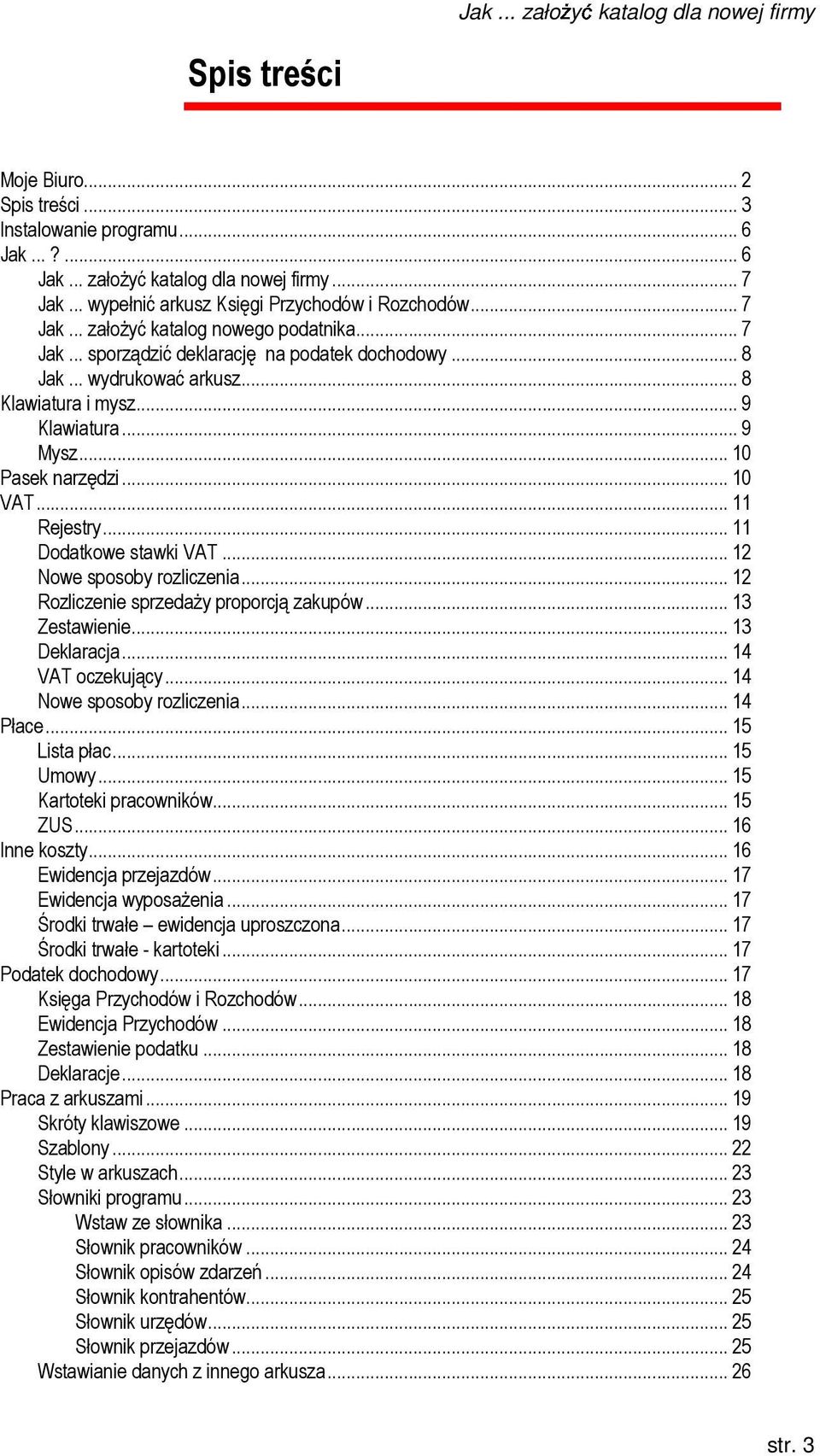 .. 9 Klawiatura... 9 Mysz... 10 Pasek narzędzi... 10 VAT... 11 Rejestry... 11 Dodatkowe stawki VAT... 12 Nowe sposoby rozliczenia... 12 Rozliczenie sprzedaŝy proporcją zakupów... 13 Zestawienie.