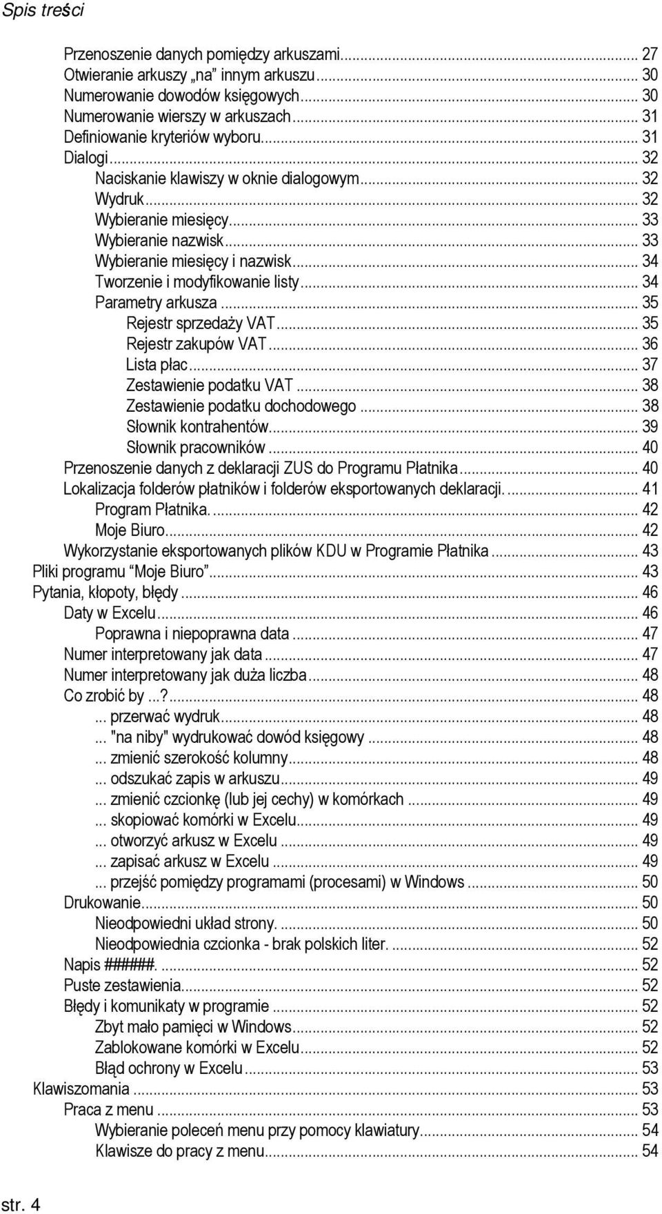 .. 34 Tworzenie i modyfikowanie listy... 34 Parametry arkusza... 35 Rejestr sprzedaŝy VAT... 35 Rejestr zakupów VAT... 36 Lista płac... 37 Zestawienie podatku VAT... 38 Zestawienie podatku dochodowego.