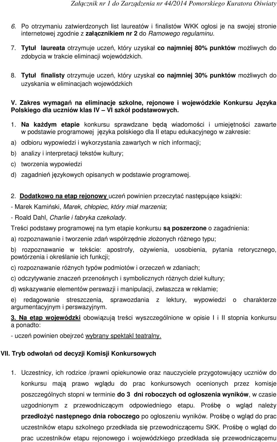 Zakres wymagań na eliminacje szkolne, rejonowe i wojewódzkie Konkursu Języka Polskiego dla uczniów klas IV VI szkół podstawowych. 1.