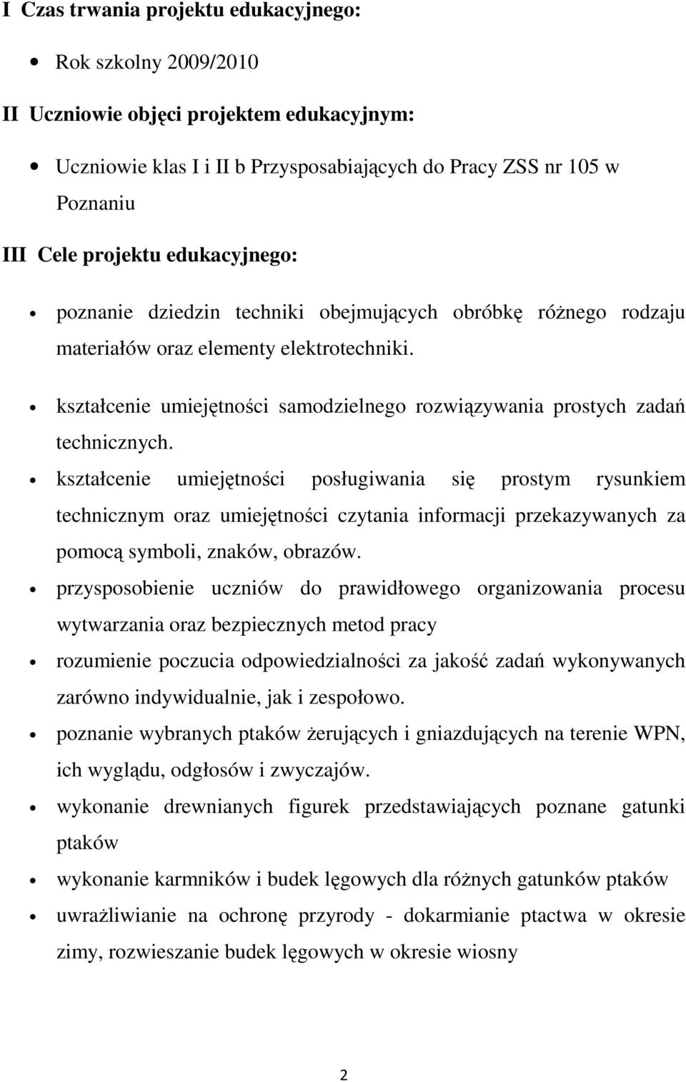 kształcenie umiejętności samodzielnego rozwiązywania prostych zadań technicznych.