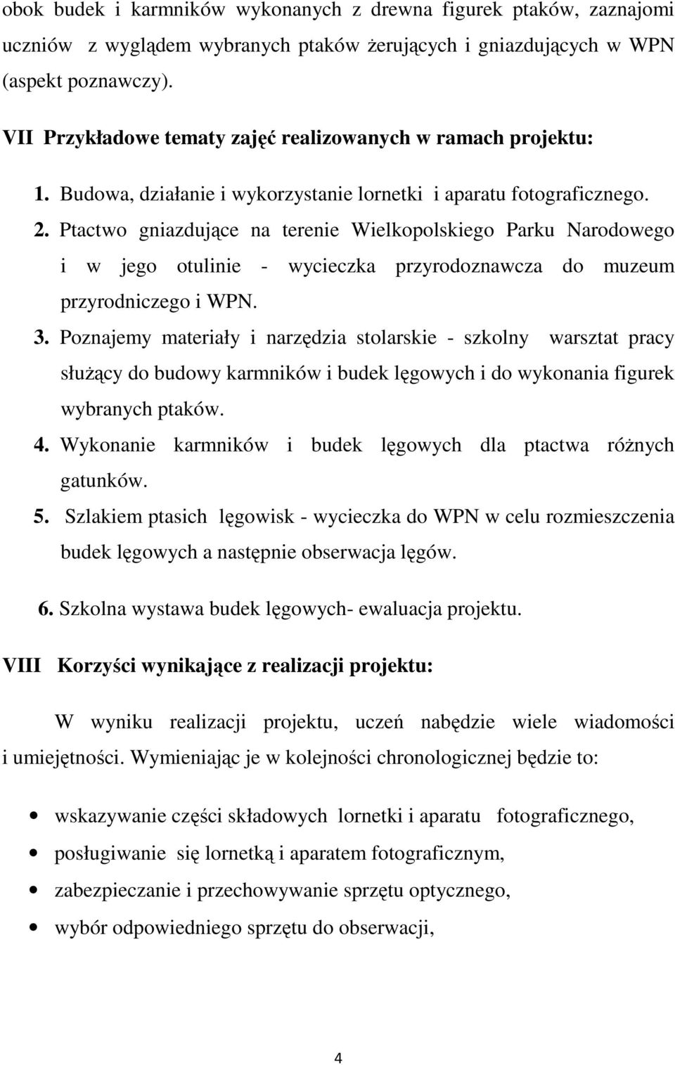 Ptactwo gniazdujące na terenie Wielkopolskiego Parku Narodowego i w jego otulinie - wycieczka przyrodoznawcza do muzeum przyrodniczego i WPN. 3.