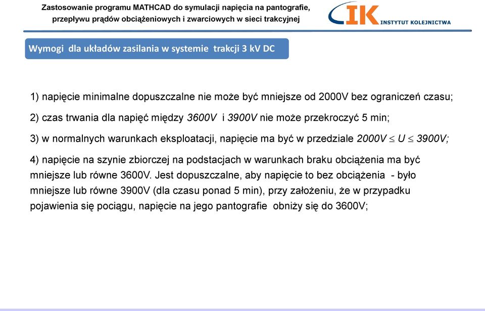 napięcie na szynie zbiorczej na podstacjach w warunkach braku obciążenia ma być mniejsze lub równe 3600V.