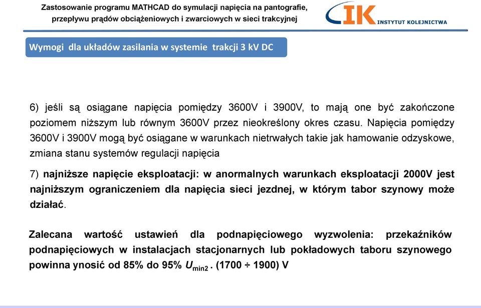 Napięcia pomiędzy 3600V i 3900V mogą być osiągane w warunkach nietrwałych takie jak hamowanie odzyskowe, zmiana stanu systemów regulacji napięcia 7) najniższe napięcie