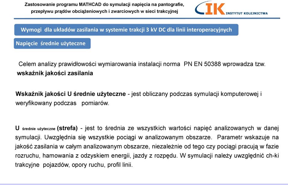 U średnie użyteczne (strefa) - jest to średnia ze wszystkich wartości napięć analizowanych w danej symulacji. Uwzględnia się wszystkie pociągi w analizowanym obszarze.