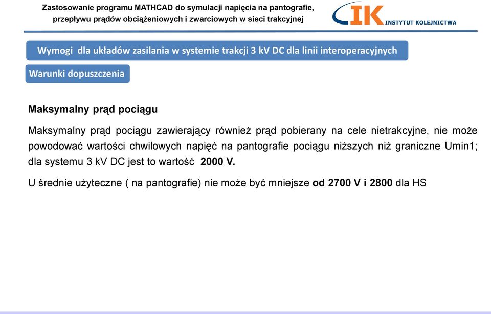 może powodować wartości chwilowych napięć na pantografie pociągu niższych niż graniczne Umin1; dla systemu 3