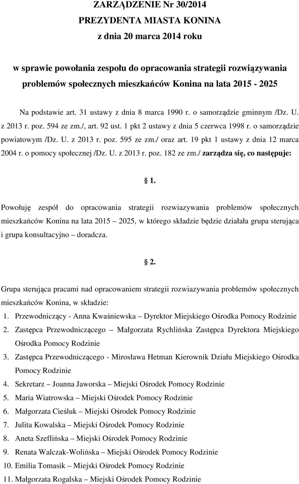 / oraz art. 19 pkt 1 ustawy z dnia 12 marca 2004 r. o pomocy społecznej /Dz. U. z 2013 r. poz. 182 ze zm./ zarządza się, co następuje: 1.