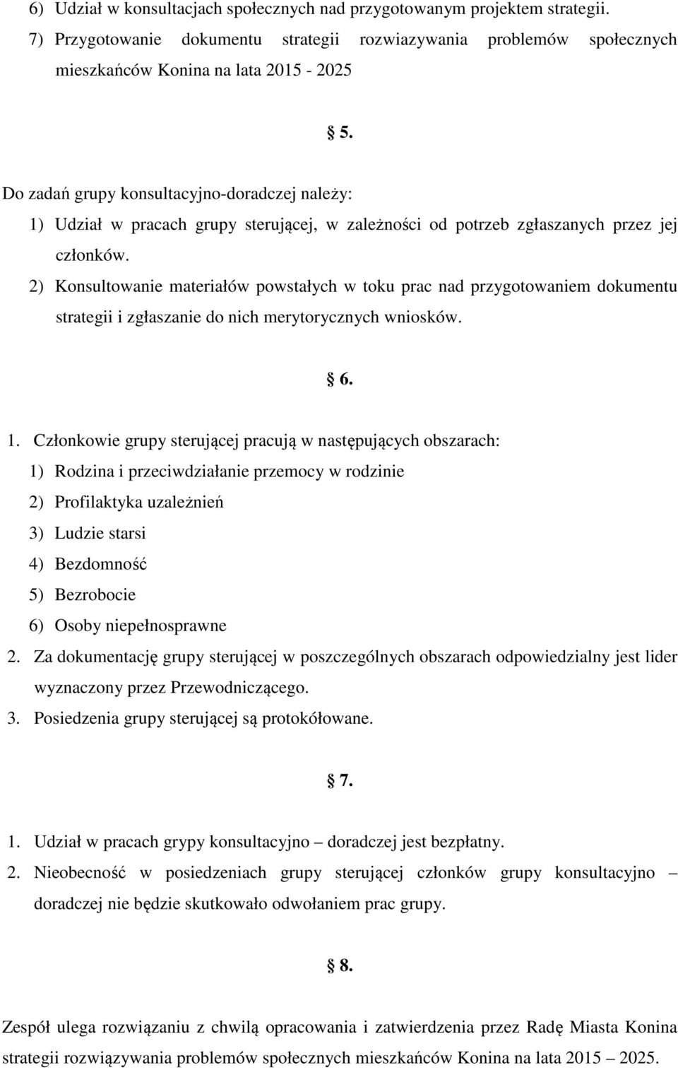 2) Konsultowanie materiałów powstałych w toku prac nad przygotowaniem dokumentu strategii i zgłaszanie do nich merytorycznych wniosków. 6. 1.