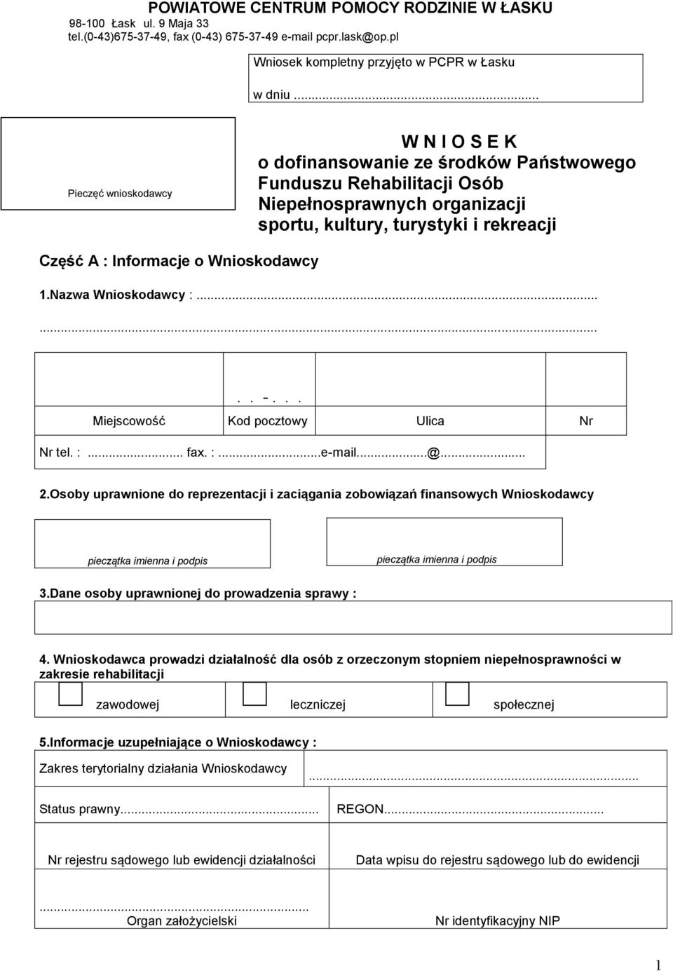 sportu, kultury, turystyki i rekreacji 1.Nazwa Wnioskodawcy :........ -... Miejscowość Kod pocztowy Ulica Nr Nr tel. :... fax. :...e-mail...@... 2.