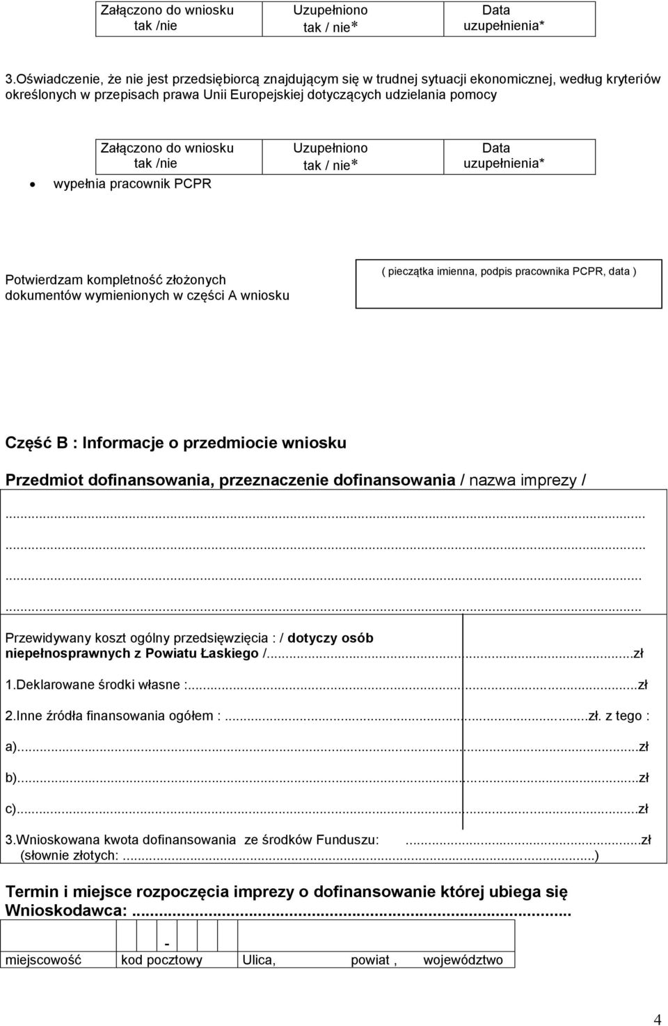 dofinansowania, przeznaczenie dofinansowania / nazwa imprezy /...... Przewidywany koszt ogólny przedsięwzięcia : / dotyczy osób niepełnosprawnych z Powiatu Łaskiego /...zł 1.