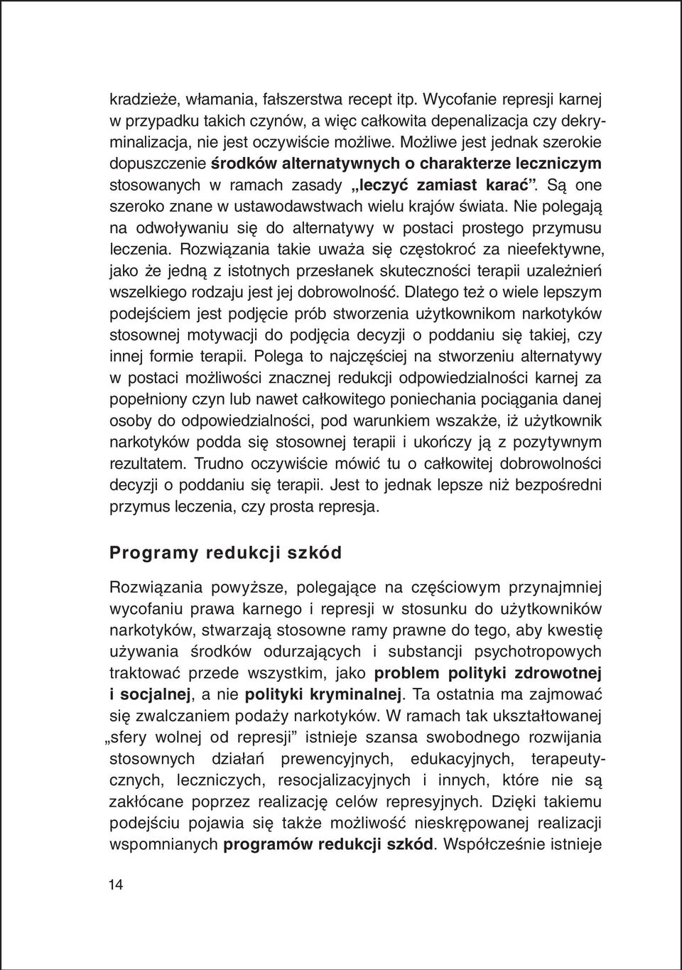 Nie polegają na odwoływaniu się do alternatywy w postaci prostego przymusu leczenia.