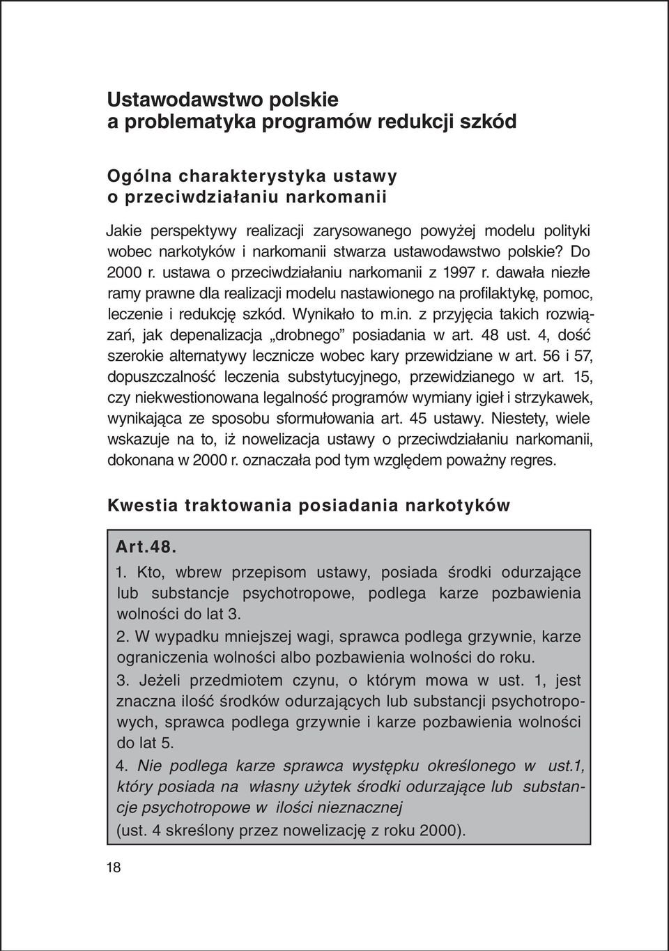 dawała niezłe ramy prawne dla realizacji modelu nastawionego na profilaktykę, pomoc, leczenie i redukcję szkód. Wynikało to m.in.