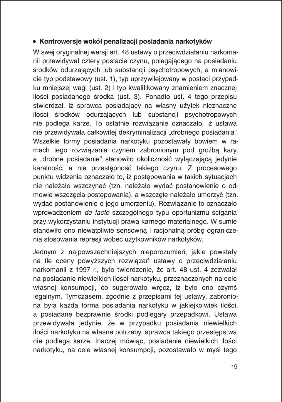 1), typ uprzywilejowany w postaci przypadku mniejszej wagi (ust. 2) i typ kwalifikowany znamieniem znacznej ilości posiadanego środka (ust. 3). Ponadto ust.