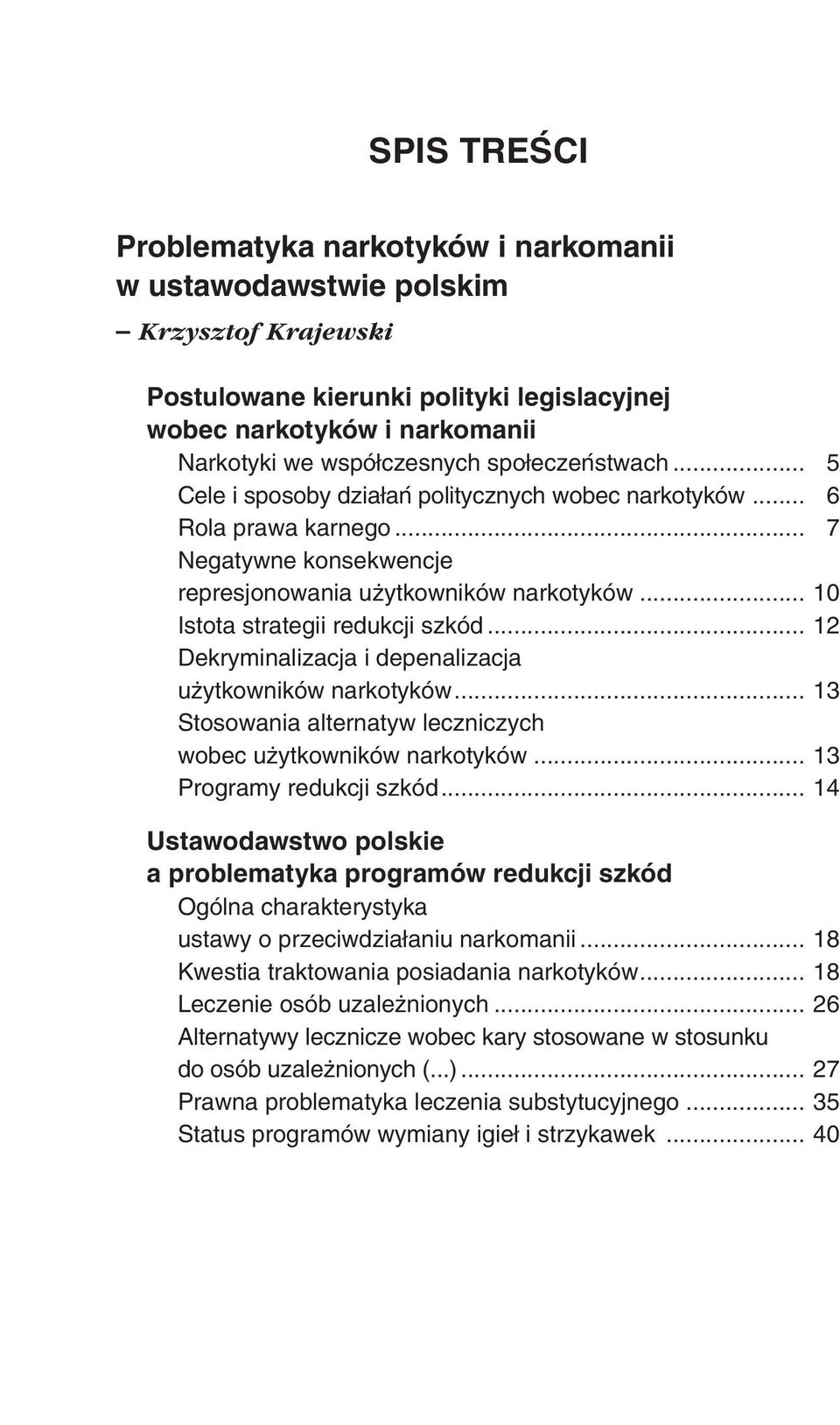 .. 10 Istota strategii redukcji szkód... 12 Dekryminalizacja i depenalizacja użytkowników narkotyków... 13 Stosowania alternatyw leczniczych wobec użytkowników narkotyków... 13 Programy redukcji szkód.