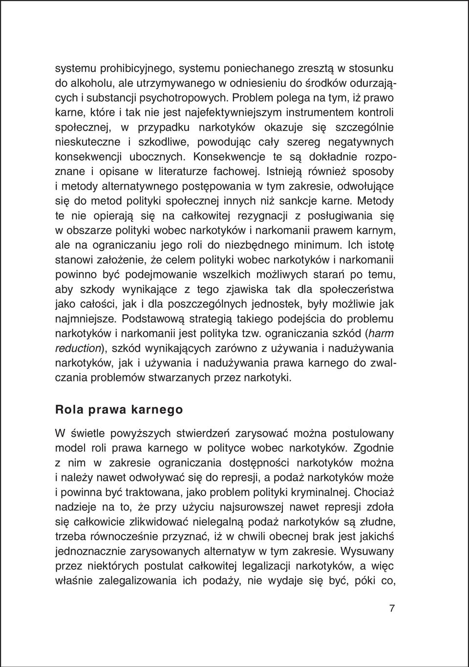 cały szereg negatywnych konsekwencji ubocznych. Konsekwencje te są dokładnie rozpoznane i opisane w literaturze fachowej.