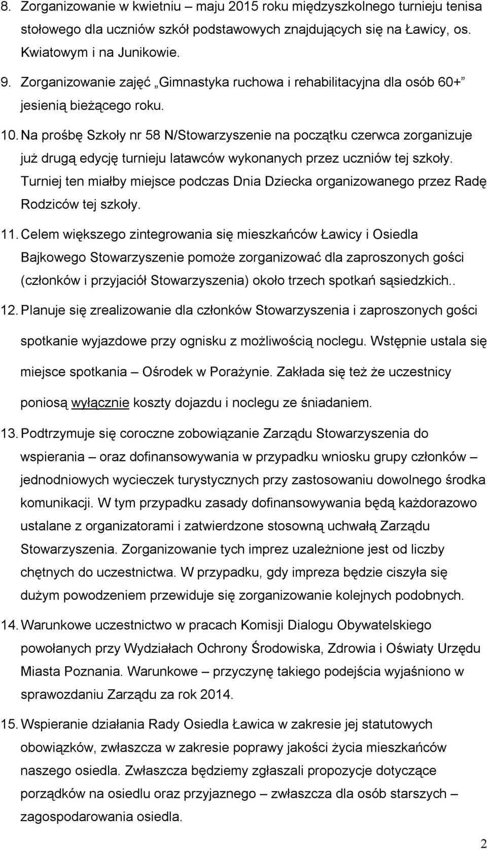 Na prośbę Szkoły nr 58 N/Stowarzyszenie na początku czerwca zorganizuje już drugą edycję turnieju latawców wykonanych przez uczniów tej szkoły.