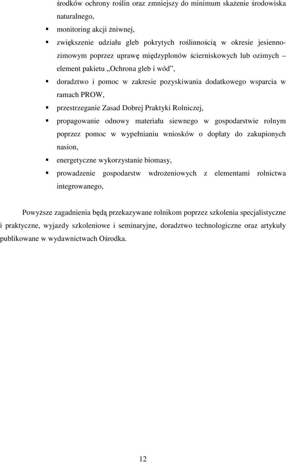 Rolniczej, propagowanie odnowy materiału siewnego w gospodarstwie rolnym poprzez pomoc w wypełnianiu wniosków o dopłaty do zakupionych nasion, energetyczne wykorzystanie biomasy, prowadzenie