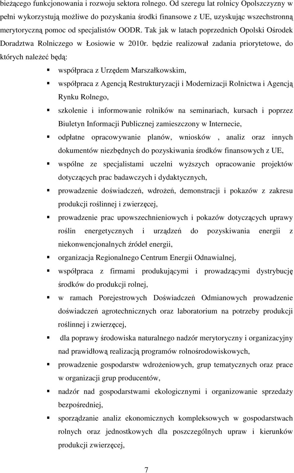 Tak jak w latach poprzednich Opolski Ośrodek Doradztwa Rolniczego w Łosiowie w 2010r.