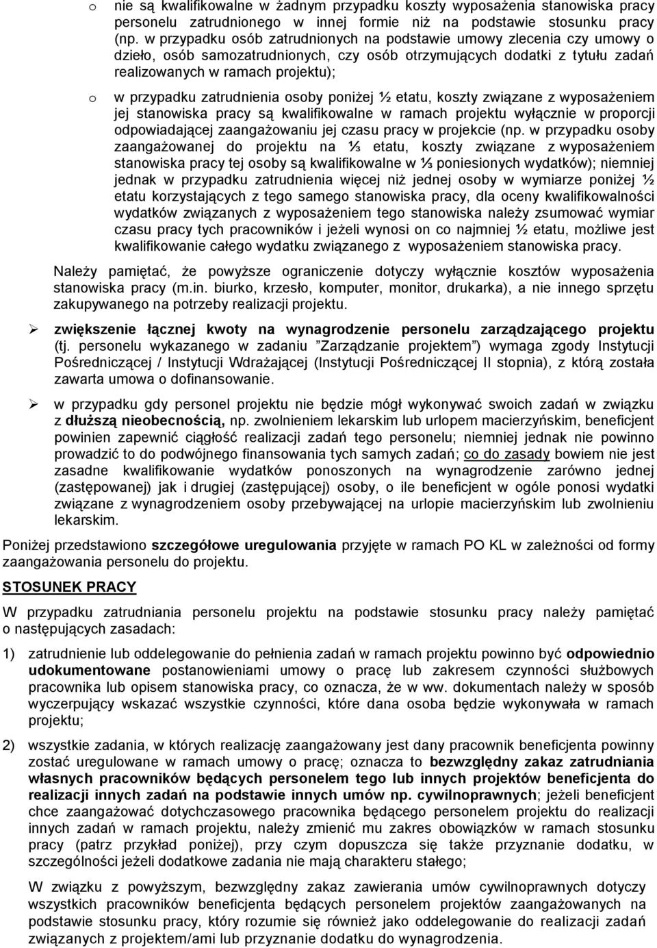 zatrudnienia osoby poniżej ½ etatu, koszty związane z wyposażeniem jej stanowiska pracy są kwalifikowalne w ramach projektu wyłącznie w proporcji odpowiadającej zaangażowaniu jej czasu pracy w