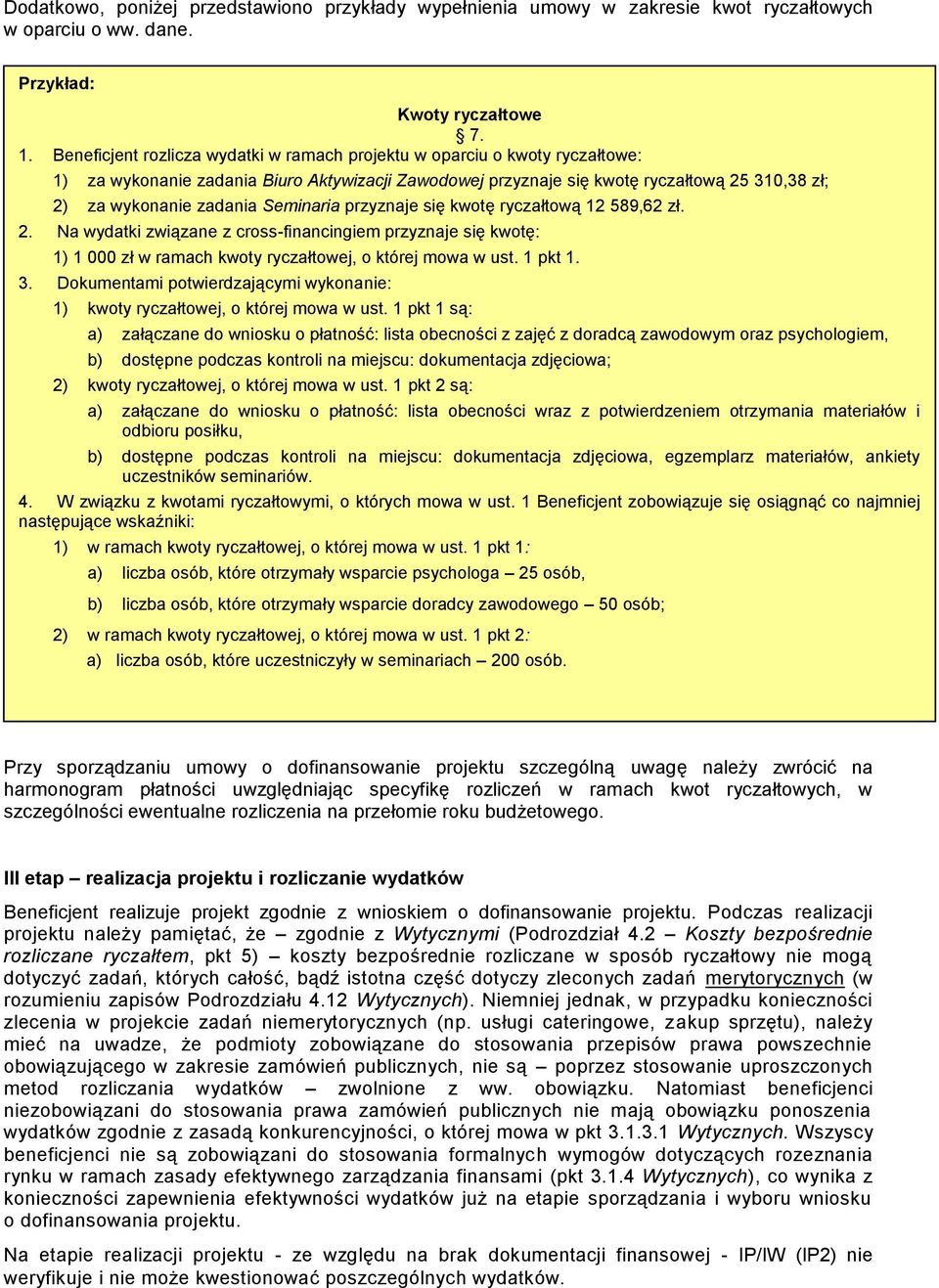 Seminaria przyznaje się kwotę ryczałtową 12 589,62 zł. 2. Na wydatki związane z cross-financingiem przyznaje się kwotę: 1) 1 000 zł w ramach kwoty ryczałtowej, o której mowa w ust. 1 pkt 1. 3.