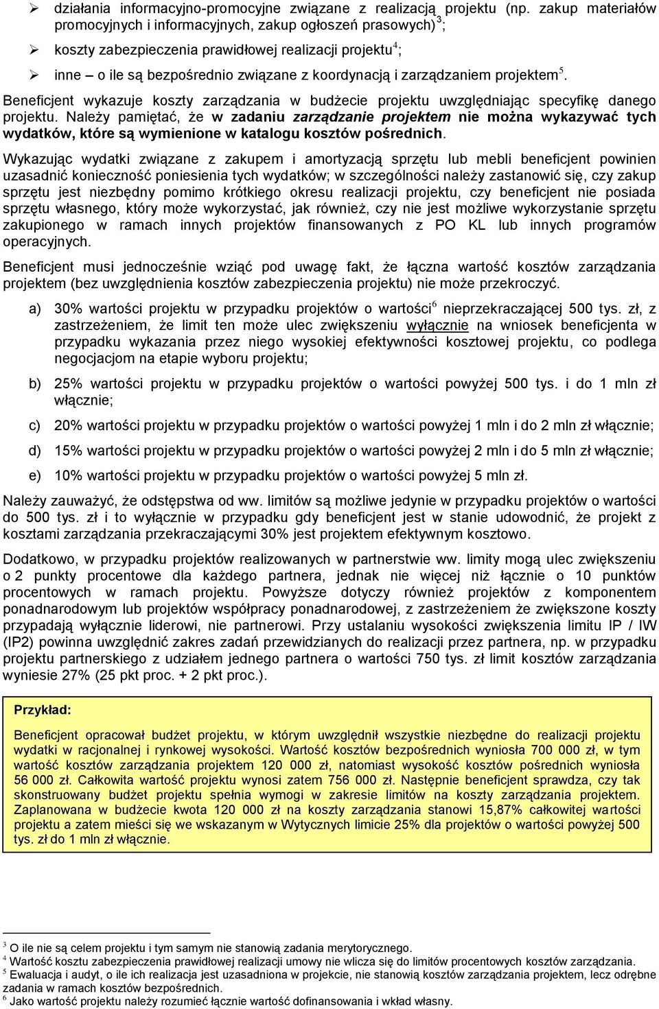 zarządzaniem projektem 5. Beneficjent wykazuje koszty zarządzania w budżecie projektu uwzględniając specyfikę danego projektu.