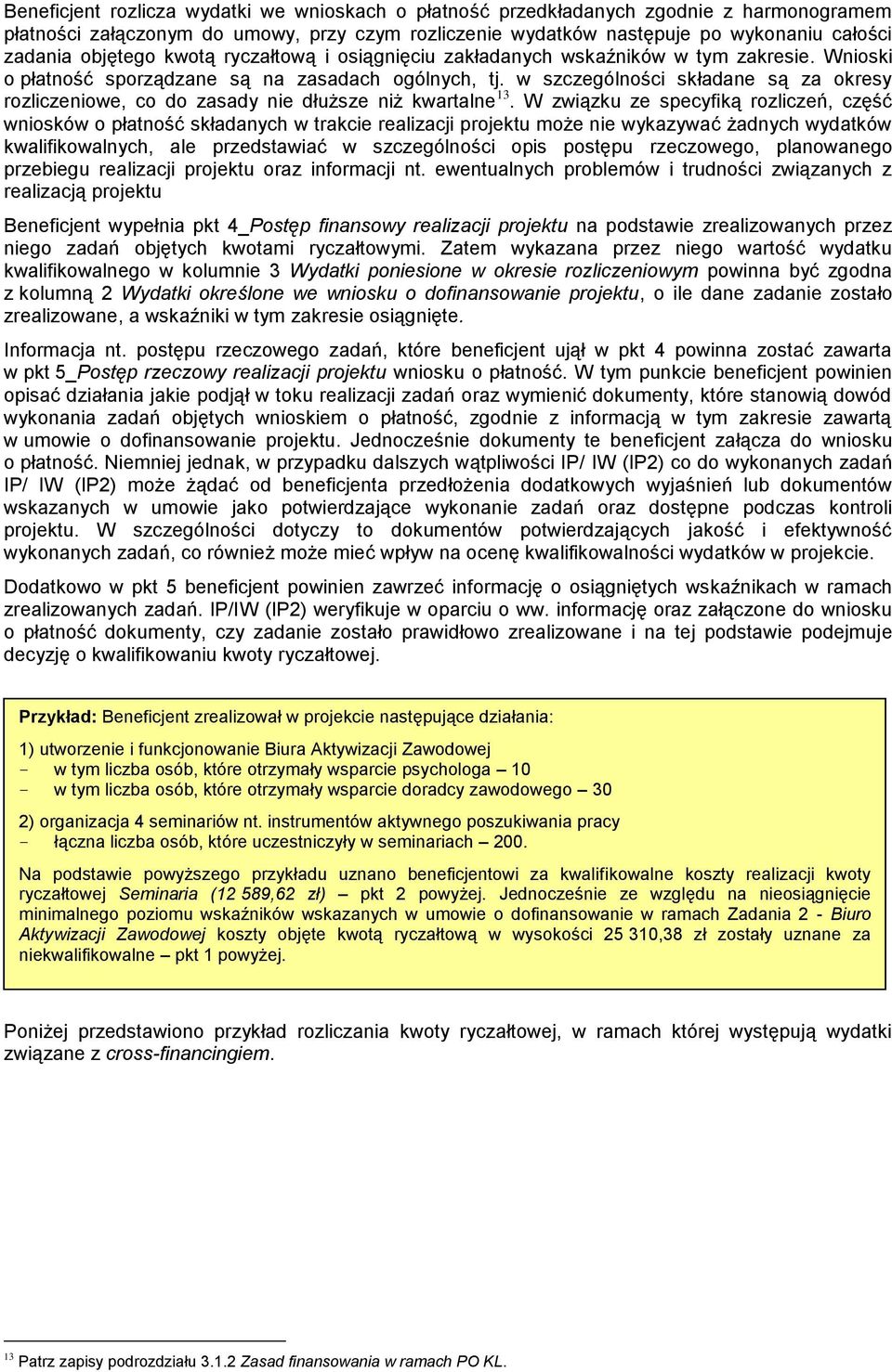 w szczególności składane są za okresy rozliczeniowe, co do zasady nie dłuższe niż kwartalne 13.