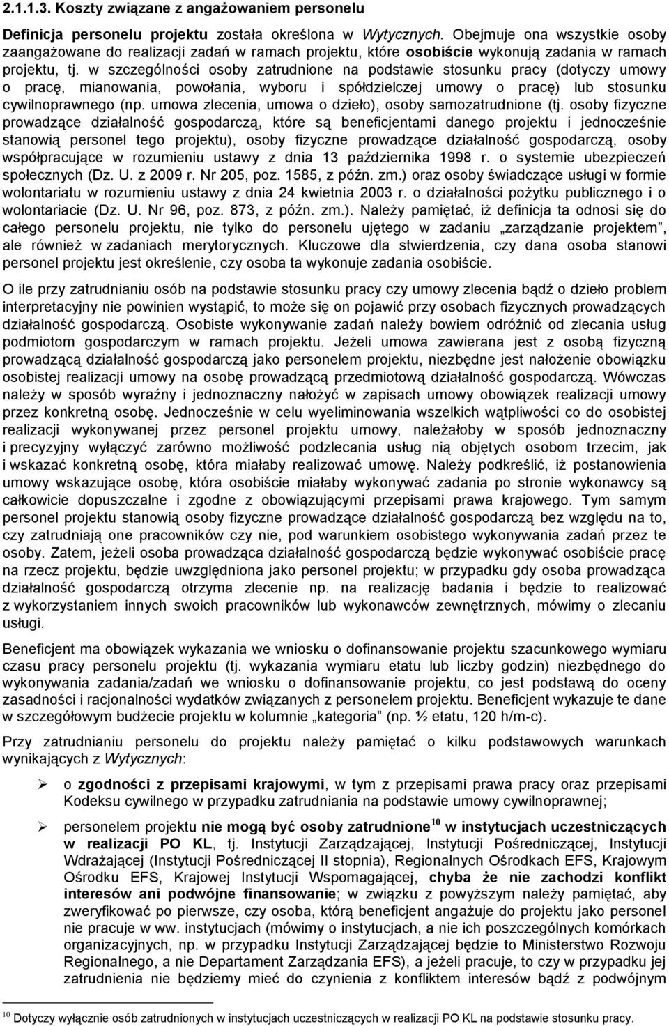 w szczególności osoby zatrudnione na podstawie stosunku pracy (dotyczy umowy o pracę, mianowania, powołania, wyboru i spółdzielczej umowy o pracę) lub stosunku cywilnoprawnego (np.