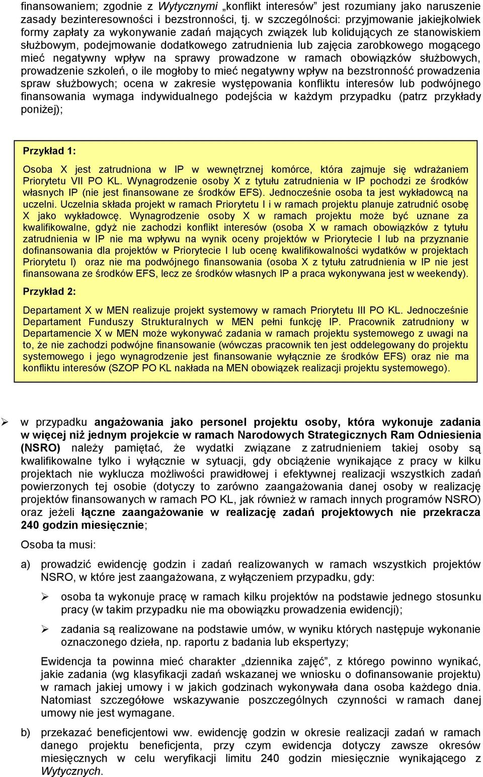 zarobkowego mogącego mieć negatywny wpływ na sprawy prowadzone w ramach obowiązków służbowych, prowadzenie szkoleń, o ile mogłoby to mieć negatywny wpływ na bezstronność prowadzenia spraw służbowych;