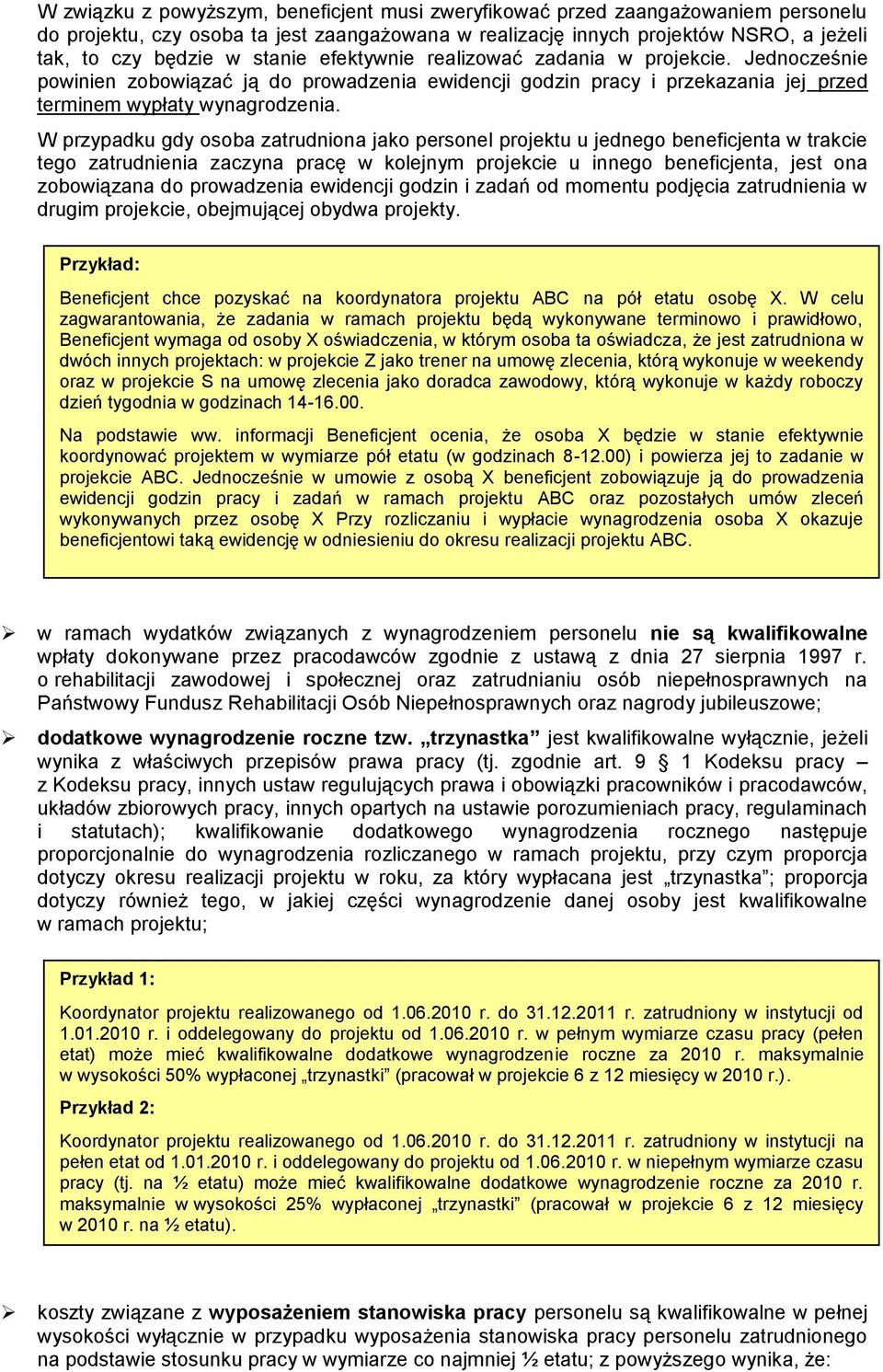 W przypadku gdy osoba zatrudniona jako personel projektu u jednego beneficjenta w trakcie tego zatrudnienia zaczyna pracę w kolejnym projekcie u innego beneficjenta, jest ona zobowiązana do