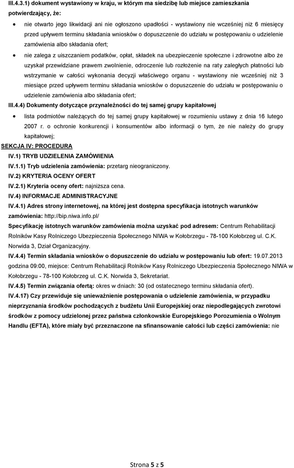 przed upływem terminu składania wniosków o dopuszczenie do udziału w postępowaniu o udzielenie zamówienia albo składania ofert; nie zalega z uiszczaniem podatków, opłat, składek na ubezpieczenie