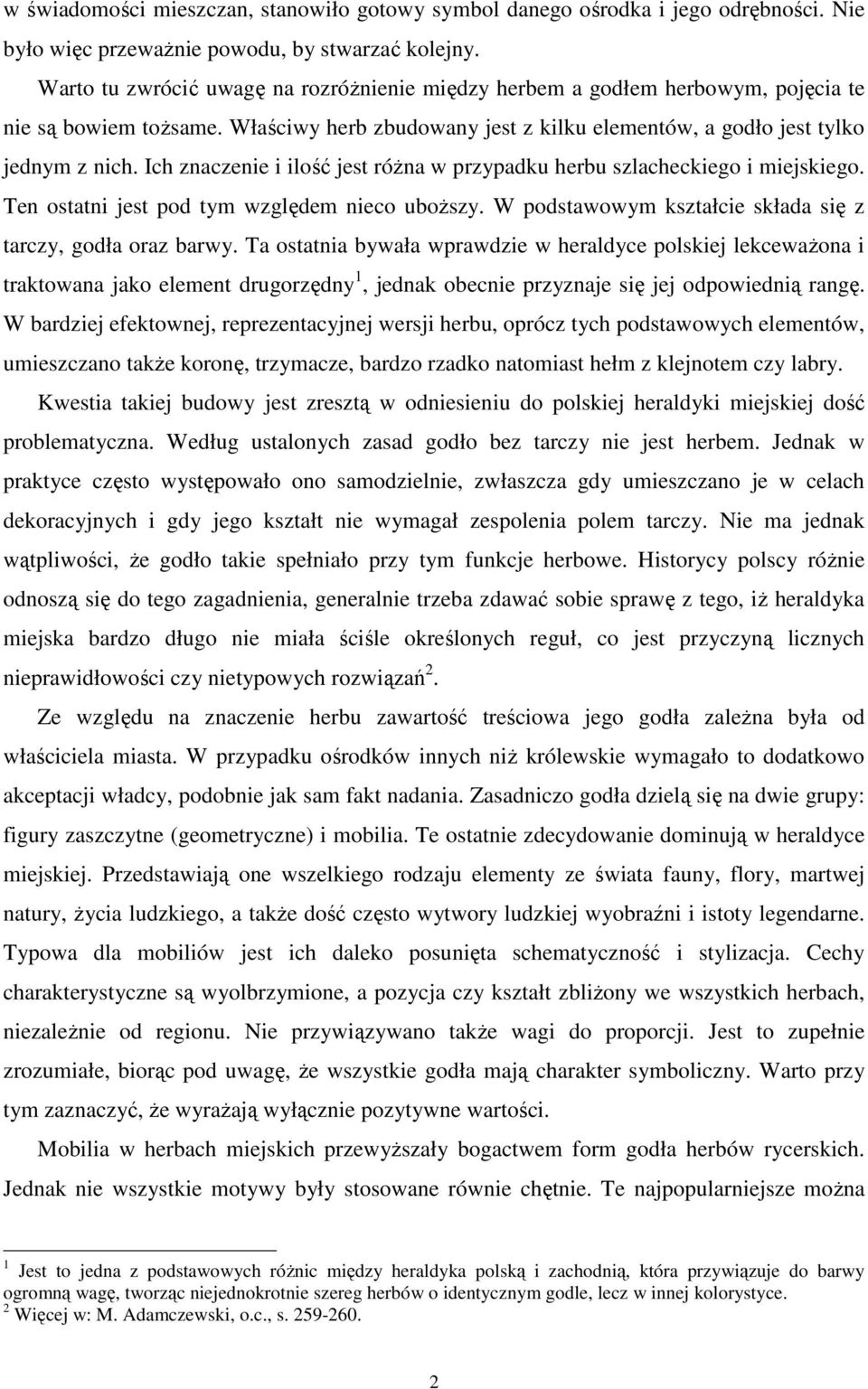 Ich znaczenie i ilość jest róŝna w przypadku herbu szlacheckiego i miejskiego. Ten ostatni jest pod tym względem nieco uboŝszy. W podstawowym kształcie składa się z tarczy, godła oraz barwy.