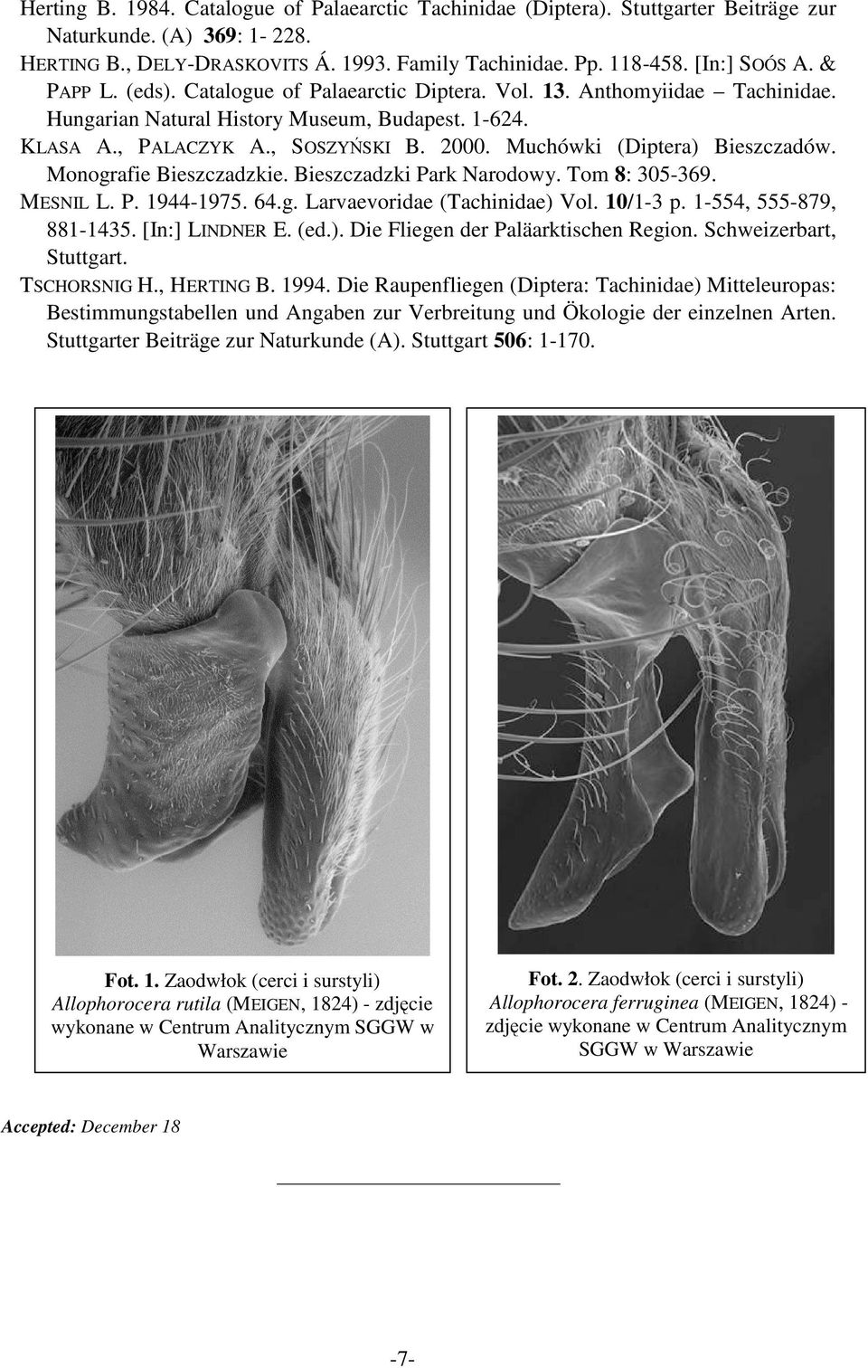 Muchówki (Diptera) Bieszczadów. Monografie Bieszczadzkie. Bieszczadzki Park Narodowy. Tom 8: 305-369. MESNIL L. P. 1944-1975. 64.g. Larvaevoridae (Tachinidae) Vol. 10/1-3 p. 1-554, 555-879, 881-1435.