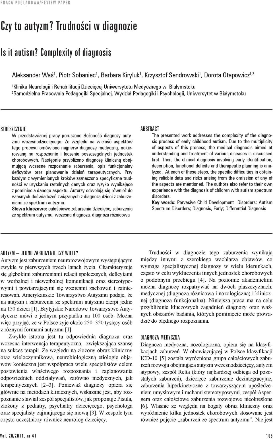 Białymstoku 2 Samodzielna Pracownia Pedagogiki Specjalnej, Wydział Pedagogiki i Psychologii, Uniwersytet w Białymstoku STRESZCZENIE W przedstawianej pracy poruszono złożoność diagnozy autyzmu